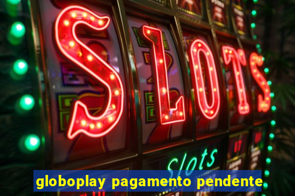 globoplay pagamento pendente